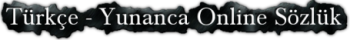 Türkçe Yunanca Online Sözlük